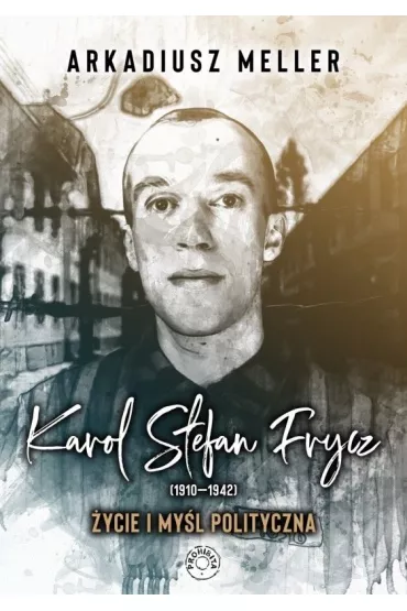 Karol Stefan Frycz 1910-1942 �ycie i my�l polityczna - Arkadiusz Meller