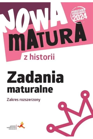 Nowa matura z historii. Zadania maturalne. Zakres rozszerzony - Wanda Kr�likowska