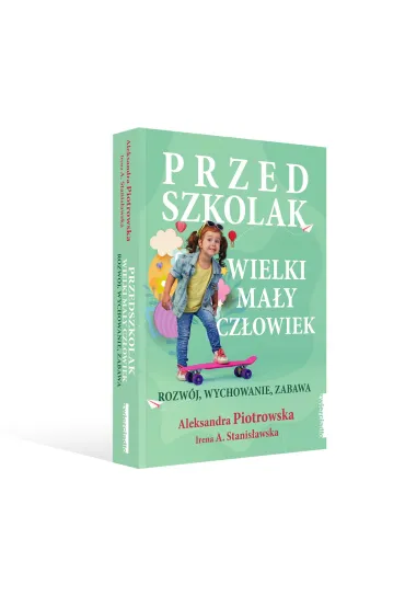 Przedszkolak. Wielki ma�y cz�owiek. Rozw�j, wychowanie, zabawa - Irena A. Stanis�awska, Aleksandra Piotrowska