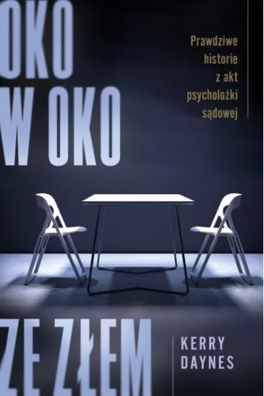 Oko w oko ze z�em. Prawdziwe historie z akt psycholo�ki s�dowej - Kerry Daynes
