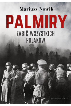 Palmiry. Zabić wszystkich Polaków