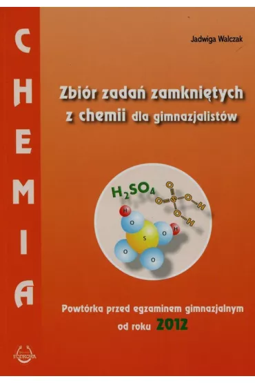 Chemia. Zbi�r zada� zamkni�tych dla gimnazjalist�w. Powt�rka przed egzaminem gimnazjalnym od roku 2012 - Jadwiga Walczak