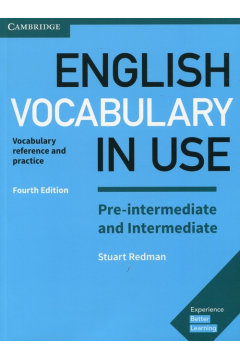 English Vocabulary in Use. Pre-intermediate and Intermediate. Vocabulary reference and practice. Fourth Edition