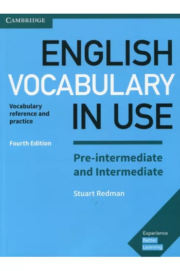 English Vocabulary in Use. Pre-intermediate and Intermediate. Vocabulary reference and practice. Fourth Edition - Stuart Redman