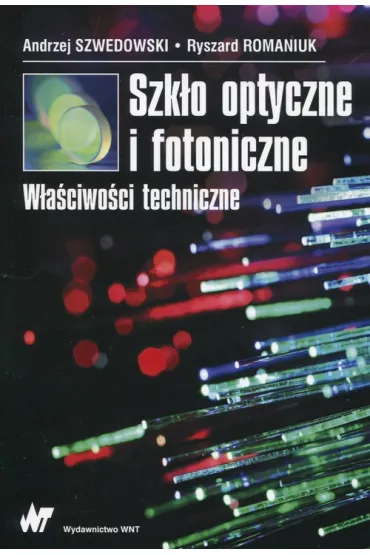 Szk�o optyczne i fotoniczne. W�a�ciwo�ci techniczne - Andrzej Szwedowski, Ryszard Romaniuk