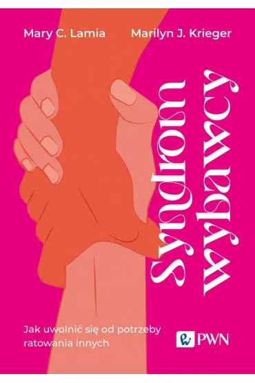 Syndrom wybawcy. Jak uwolni� si� od potrzeby ratowania innych - Marilyn J Krieger, Mary C Lamia