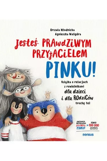 Jeste� prawdziwym przyjacielem, Pinku! Ksi��ka o relacjach z r�wie�nikami dla dzieci i rodzic�w troch� te� - Agnieszka Walig�ra, Urszula M�odnicka