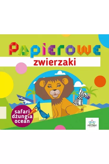 Papierowe zwierzaki. Safari, d�ungla, ocean - El�bieta Seku�a