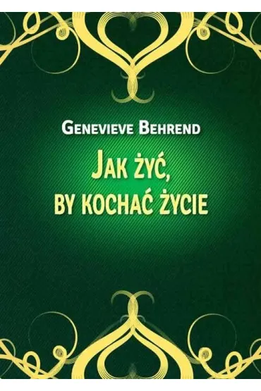 Jak �y� by kocha� �ycie - Genevieve Behrend