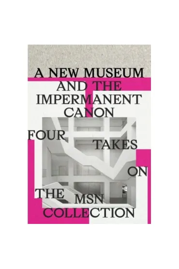 A new museum and the impermanent canon. Four takes on the MSN collection