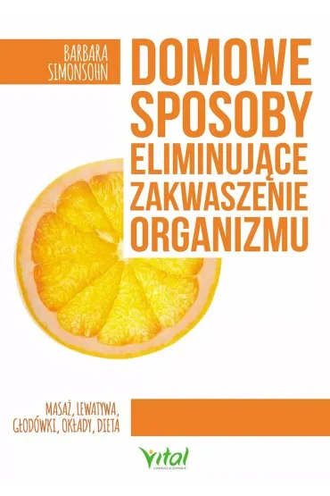Domowe sposoby eliminuj�ce zakwaszenie organizmu masa� lewatywa g�od�wki ok�ady dieta - Barbara Simonsohn
