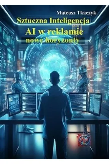 Sztuczna Inteligencja. AI w reklamie - Mateusz Tkaczyk