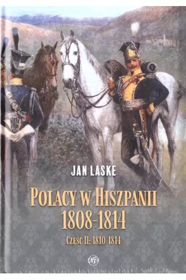Polacy w Hiszpanii 1808-1814 cz.2 1810-1814 - Jan Laske