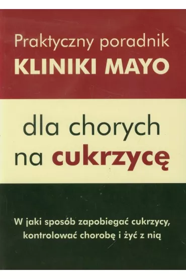 Praktyczny poradnik Kliniki Mayo dla chorych na cukrzyc�