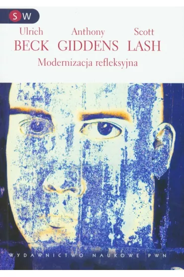 Modernizacja refleksyjna - Beck Ulrich, Anthony Giddens, Scott Lash