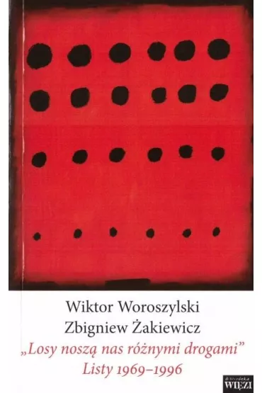 `Losy nosz� nas r�nymi drogami` Listy 1969-1996 - Wiktor Woroszylski, Zbigniew �akiewicz