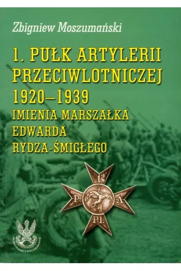 1. Pu�k Artylerii Przeciwlotniczej 1920-1939  Zarys Historii Wojennej Pu�k�w Polskich w Kampanii Wrze�niowej - Zbigniew Moszuma�ski