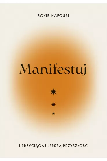 Manifestuj i przycigaj lepsz przyszo - Roxie  Nafousi