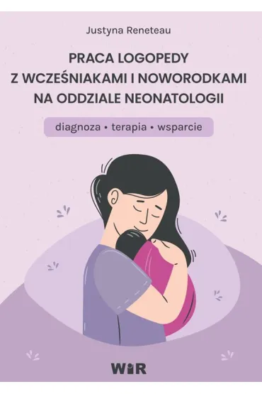 Praca logopedy z wcze�niakami i noworodkami na oddziale neonatologii diagnoza terapia - Justyna Reneteau