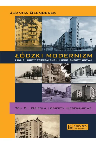 ��dzki modernizm i inne nurty przedwojennego budownictwa. Tom 2. Osiedla i obiekty mieszkalne - Joanna Olenderek