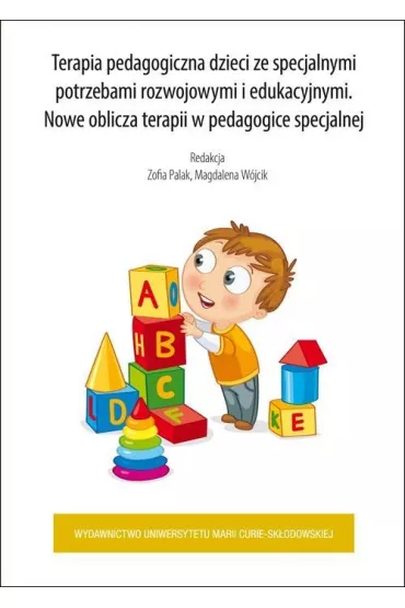 Terapia pedagogiczna dzieci ze specjalnymi potrzebami rozwojowymi i edukacyjnymi. Nowe oblicza terapii w pedagogice specjalnej - Magdalena Wjcik, Zofia Palak