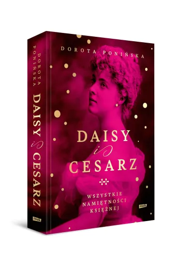 Daisy i cesarz. Wszystkie nami�tno�ci ksi�nej - Dorota Poni�ska