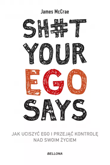 eBook Sh#t your ego says. Jak uciszy� ego i przej�� kontrol� nad swoim �yciem mobi epub - James McCrae