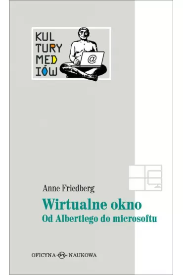 Wirtualne okno. Od Albertiego do microsoftu - Anne Friedberg