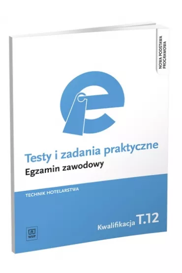 Technik hotelarstwa. Kwalifikacja T.12. Testy i Zadania Praktyczne. Egzamin Zawodowy - Andrzej Rudzi�ski