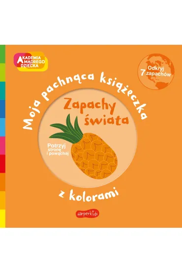 Zapachy �wiata. Akademia M�drego Dziecka. Moja pachn�ca ksi��eczka z kolorami - Mr Iwi