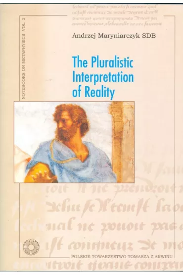 The Pluralistic Interpretation of Reality - Andrzej  Maryniarczyk