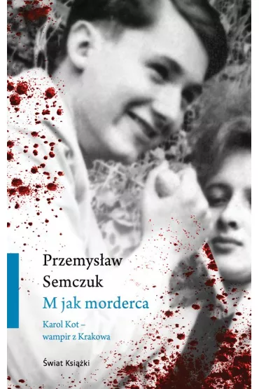 M jak morderca. Karol Kot. Wampir z Krakowa - Przemys�aw Semczuk