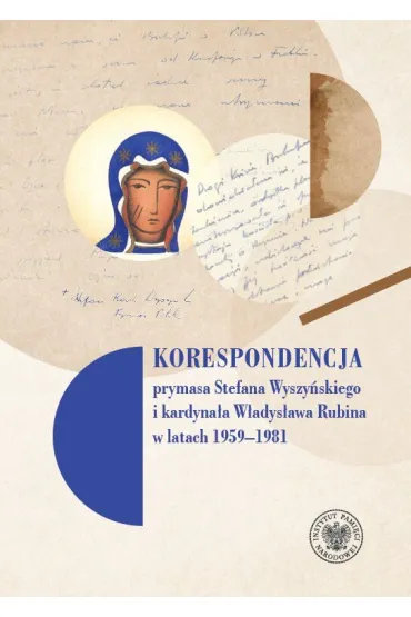 Korespondencja prymasa Stefana Wyszy�skiego i kard. W�adys�awa Rubina w latach 1959-1981 - Mariusz Leszczy�ski