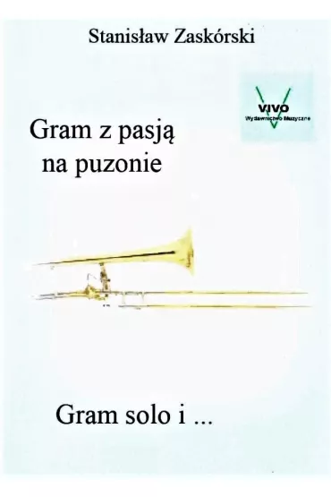 Gram z pasj� na puzonie. Gram solo i... - Stanis�aw  Zask�rski