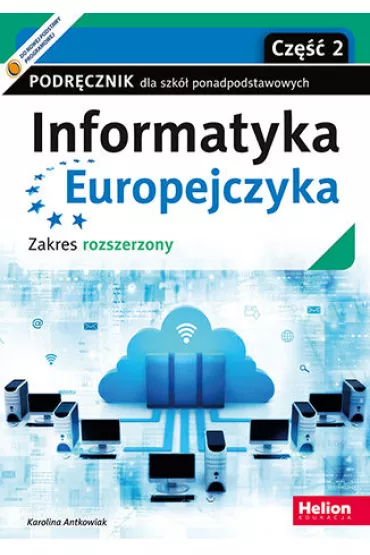 Informatyka Europejczyka. Podr�cznik dla szk� ponadpodstawowych. Zakres rozszerzony. Cz�� 2 - Karolina  Antkowiak