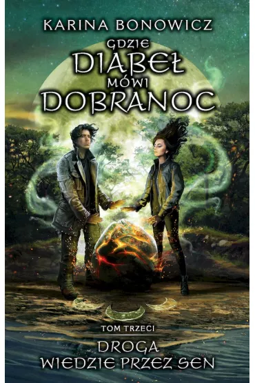 Droga wiedzie przez sen. Gdzie Diabe� m�wi dobranoc. Tom 3 - Karina Bonowicz