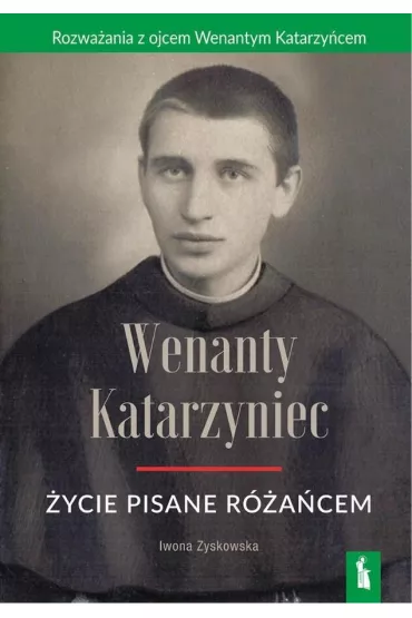 Wenanty Katarzyniec. �ycie pisane r�a�cem - Iwona  Zyskowska