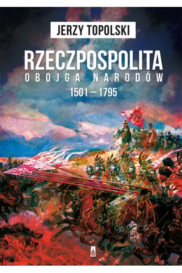 Rzeczpospolita Obojga Narod�w 1501-1795 - Jerzy Topolski