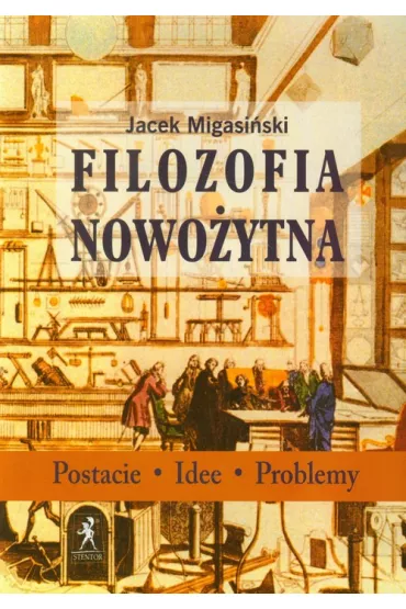 Filozofia nowo�ytna. Postacie, idee, problemy - Jacek Migasi�ski