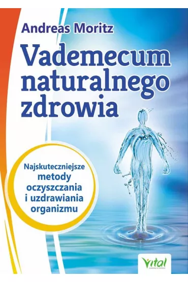 Vademecum naturalnego zdrowia - Andreas Moritz, John Hornecker