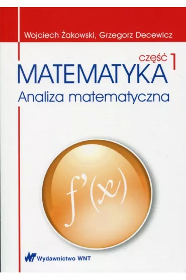 Matematyka. Cz�� 1. Analiza matematyczna - Grzegorz Decewicz, Wojciech �akowski