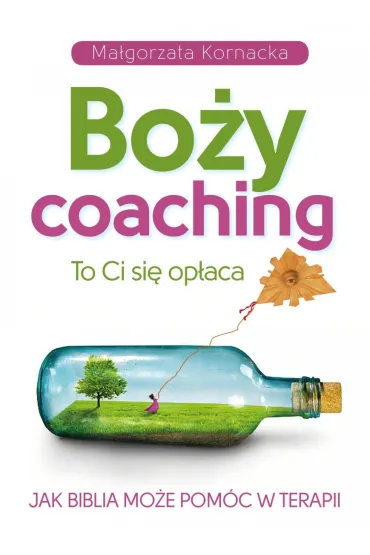 Bo�y coaching. To Ci si� op�aca. Jak Biblia mo�e pom�c w terapii - Ma�gorzata  Kornacka