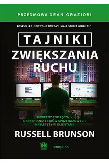 Tajniki zwikszania ruchu. Sekretny podrcznik napeniania lejkw sprzedaowych najlepszymi klientam - Russell Brunson