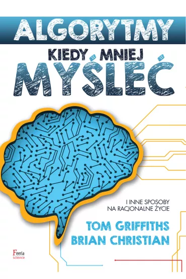 Algorytmy. Kiedy mniej my�le� * * - Tom Griffiths, Brian Christian