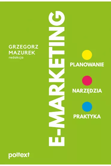 E-marketing. Planowanie, narz�dzia, praktyka - Grzegorz Mazurek