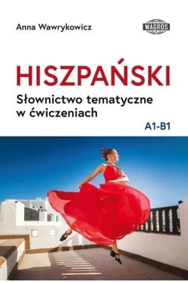 Hiszpa�ski. S�ownictwo tematyczne w �wiczeniach A1-B1 - Anna Wawrykowicz