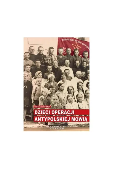Dzieci operacji antypolskiej m�wi� - Tomasz Sommer