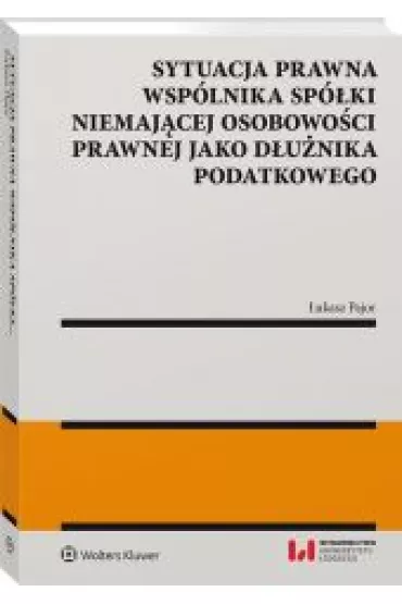 Sytuacja prawna wsp�lnika sp�ki niemaj�cej osobowo�ci prawnej jako d�u�nika podatkowego. - �ukasz  Pajor