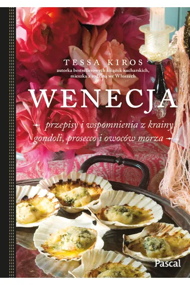 Wenecja. Przepisy i wspomnienia z krainy gondoli, prosecco i owoc�w morza - Tessa Kiros