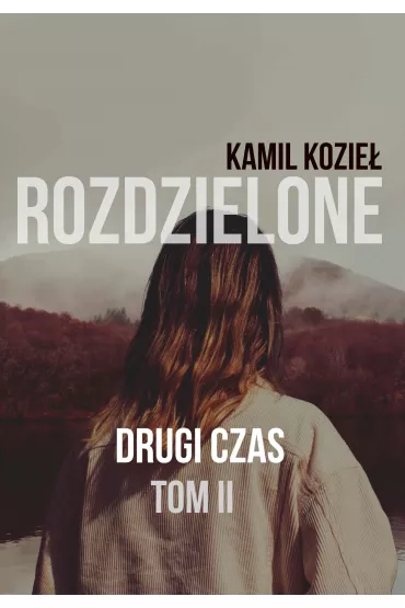 eBook Drugi czas. Rozdzielone. Tom 2 pdf mobi epub - Kamil  Kozie�